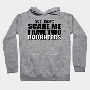 you can't scare me i have two daughters Hoodie
